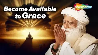 Becoming Available to Grace | Sadhguru&rsquo;s Profound Insigh | How to Attract Grace in Your Life