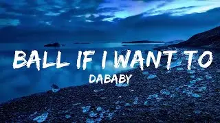 DaBaby - Ball If I Want To (Lyrics)