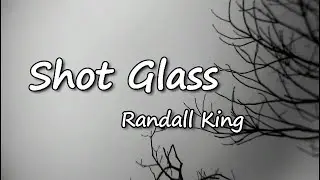 Randall King - Shot Glass  Lyrics