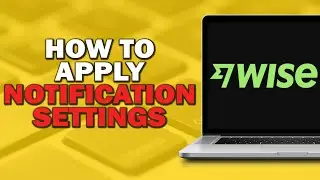 How To Apply Notification Settings On Wise  (Quick And Easy)