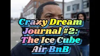 Crazy Dream Diaries: The Ice Cube Air BnB Movie