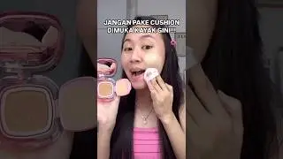 Jangan pake cushion kayak gini lagi!❌