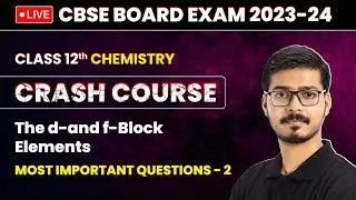 The d-and f-Block Elements - Most Important Questions (Part 2) | Class 12 Chemistry Chapter 4 | LIVE