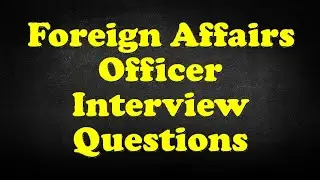 Foreign Affairs Officer Interview Questions