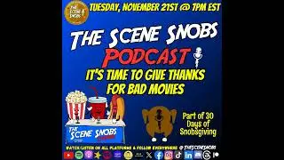 The Scene Snobs Podcast - It&rsquo;s Time To Give Thanks For Bad Movies!