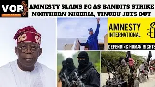 Amnesty Slams FG Over Bandit Attacks as Tinubu Jets Out