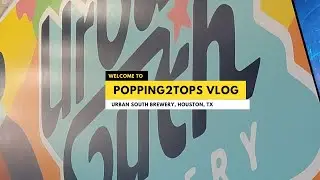Urban South Brewery, Houston, TX | IPA & Sours| Beer Reviews | Popping2tops Travel Vlog