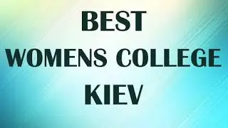 Best Womens College in Kiev, Ukraine