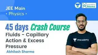 Fluids- Capillary Action & Excess Pressure | 45 Days Crash Course | Unacademy Atoms| Abhilash Sharma