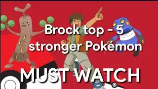 brock top 5 strongest Pok&eacute;mon . must watch . Pokemon  fan.