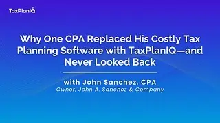 Why One CPA Replaced His Costly Tax Planning Software with TaxPlanIQ&mdash;and Never Looked Back