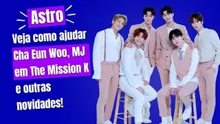 Como ajudar Cha Eun Woo, MJ em The Mission K e PBLive, MoonSua fala de Moonbin e mais!