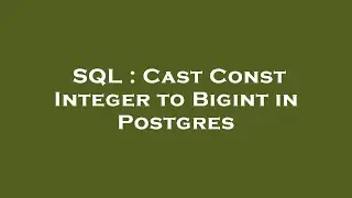 SQL : Cast Const Integer to Bigint in Postgres