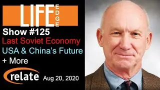LIFE Edge 125 - Edward F. Stuart, Ph.D - The Last Soviet Economy, USA's Economic Future & More