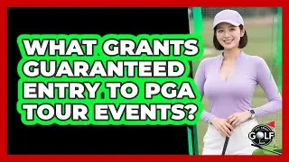 What Grants Guaranteed Entry To PGA Tour Events?