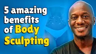 BODY SCULPTING: Five Benefits // Doctor G Explains