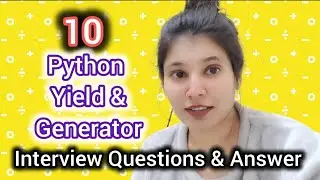 Python yield & Generators | 10+ Interview Questions with Dry Runs