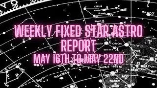Fixed Star Astro Report May 16th to May 22nd