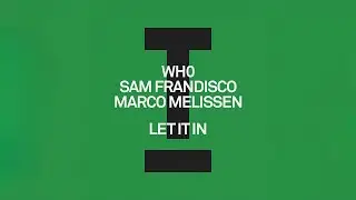 Wh0, Sam Frandisco, Marco Melissen - Let It In [House/Tech House]