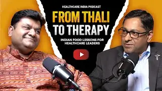 Healthcare India Podcast: From Thali to Therapy