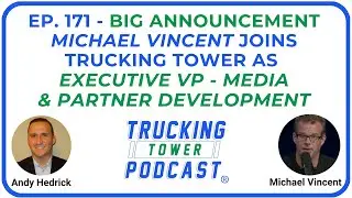 Ep. 171 -  Big Announcement: Michael Vincent Joins Trucking Tower as an Executive Vice President