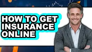 How to Get Insurance Online (easy Method)