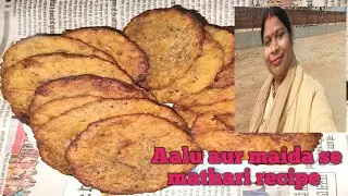 Aalu aur maida se mathari recipe 