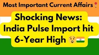 Shocking News: India Pulse Import hit 6-Year High 😲🇮🇳#upsc #currentaffairs