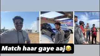 Vlog:75. GUYS AAJ MATCH HAAR GAYE 😂