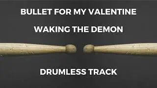 Bullet For My Valentine - Waking the Demon (drumless)