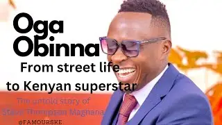 Oga Obinna: From Street Life to Kenyan Superstar! The Untold Story of Steve Thompson Maghana