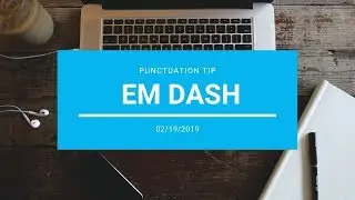 Punctuation Tip: Em Dash