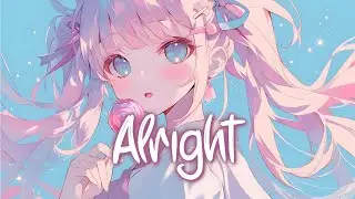「Nightcore」 Alright - Sam Fischer, Meghan Trainor ♡ (Lyrics)