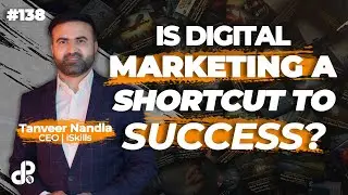 Is Digital Marketing a shortcut to success? | Tanveer Nandla | CEO iSkills | Podcast #138