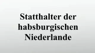 Statthalter der habsburgischen Niederlande