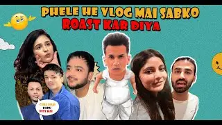Phele he vlog main kara sab ko roast