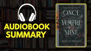 Once You&rsquo;re Mine by Morgan Bridges &ndash; Dark Romance Audiobook Summary