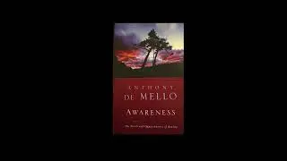 Awareness by Anthony De Mello | Illusions of the Mind, Others & Judgment
