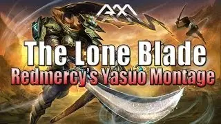 Redmercy's Yasuo Montage - The Lone Blade - League of Legends
