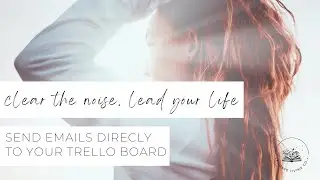 Send Emails Directly to Trello | Turn Your Inbox Into Your Second Brain