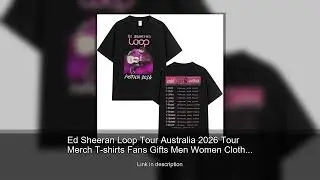 Ed Sheeran Loop Tour Australia 2026 Tour Merch T-shirts Fans Gifts Men Women Clothing Fashion H