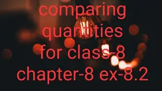 comparing quantities for class-8 chapter-8 ex-8.2 | pc mathematics tutor