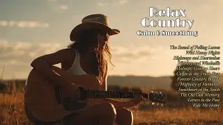 Slow Country Songs &ndash; Heartfelt Acoustic Country Music