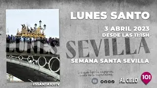 🔴 LUNES SANTO | SEMANA SANTA SEVILLA 2023 | BLOQUE 2