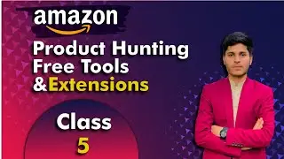 Product Hunting by Free Tools & Extensions | Class #05 | Amazon