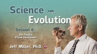 6. Do Fossils Prove Evolution? | Science vs. Evolution