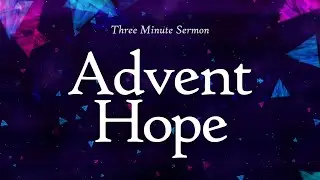 Advent Hope  |  3-minute Sermon