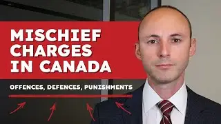 Mischief Charges in Canada: Offences, Defences, Punishments