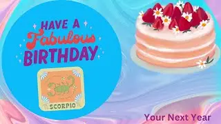 Happy Birthday Scorpio (oct 23 - nov 21) New Solar Year Forecast