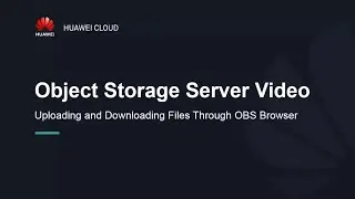 HUAWEI CLOUD Object Storage Service (OBS): Uploading and Downloading Files Through OBS Browser